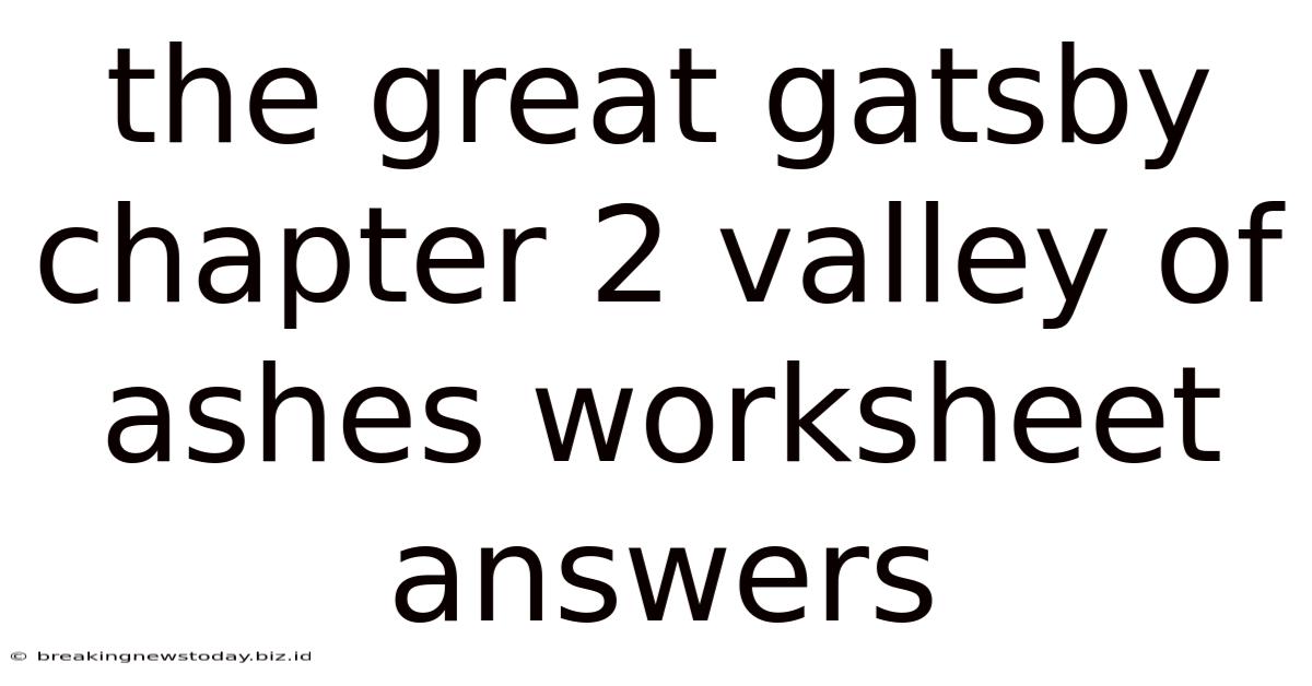 The Great Gatsby Chapter 2 Valley Of Ashes Worksheet Answers