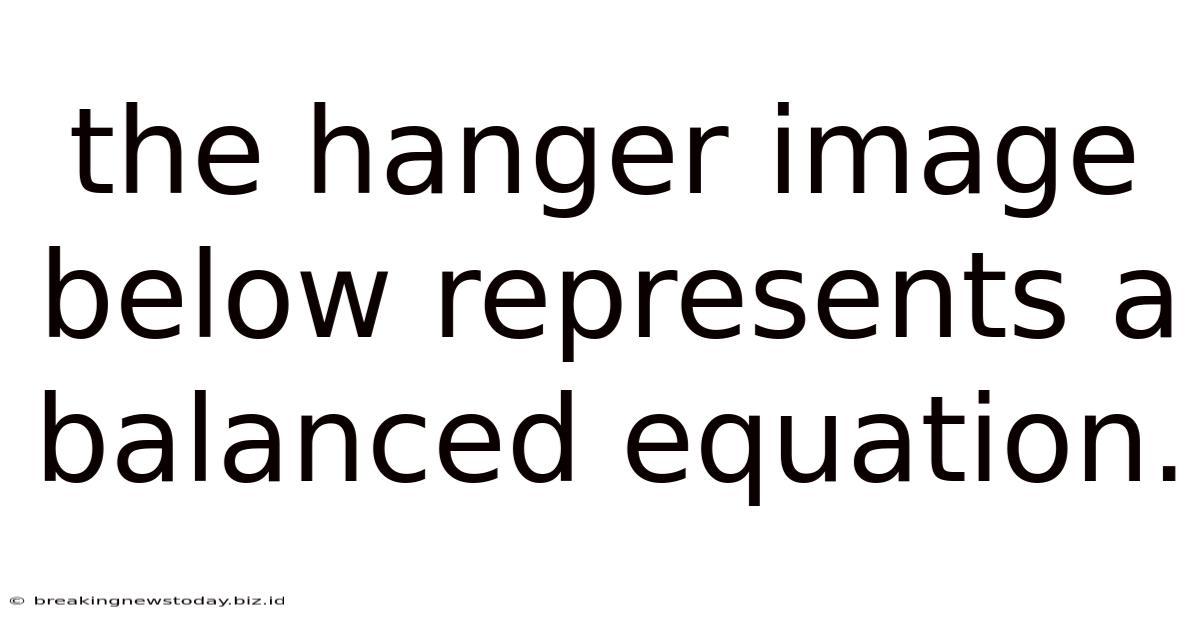 The Hanger Image Below Represents A Balanced Equation.