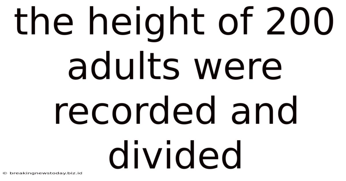 The Height Of 200 Adults Were Recorded And Divided