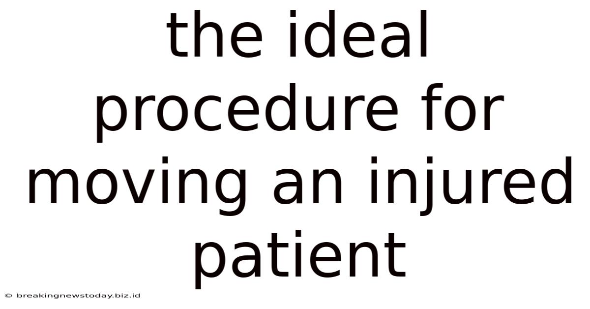 The Ideal Procedure For Moving An Injured Patient