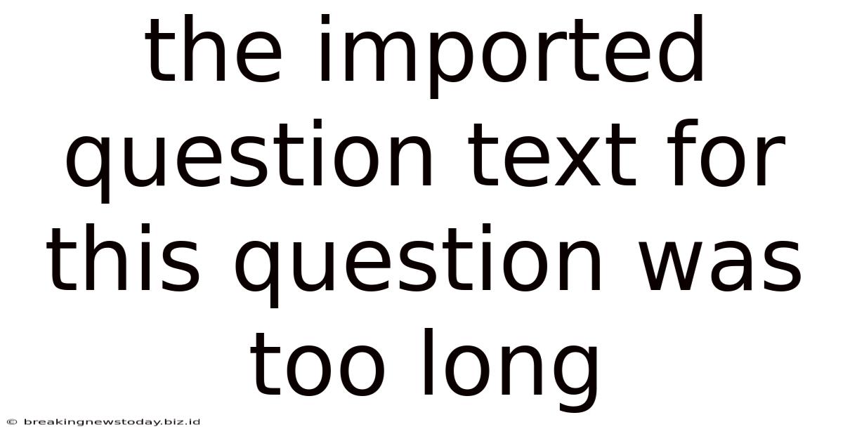 The Imported Question Text For This Question Was Too Long