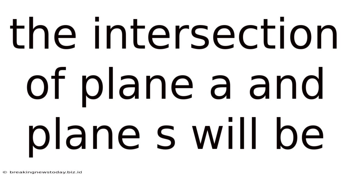 The Intersection Of Plane A And Plane S Will Be