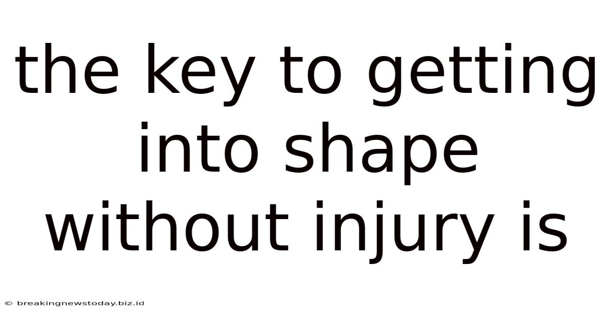 The Key To Getting Into Shape Without Injury Is