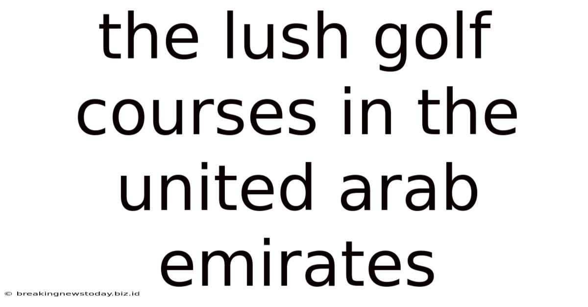 The Lush Golf Courses In The United Arab Emirates