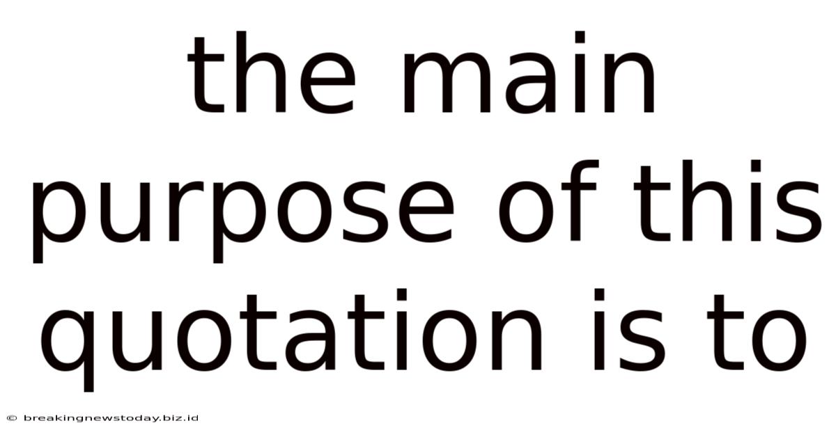 The Main Purpose Of This Quotation Is To