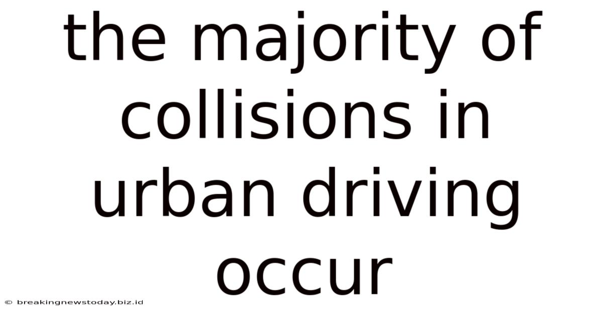 The Majority Of Collisions In Urban Driving Occur