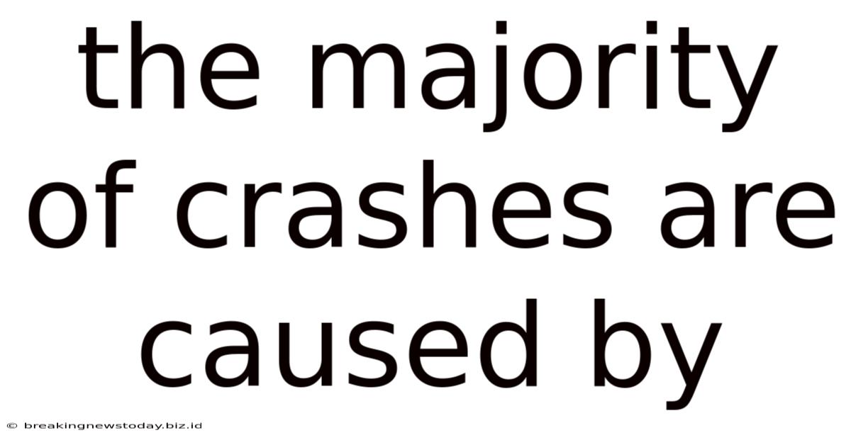 The Majority Of Crashes Are Caused By