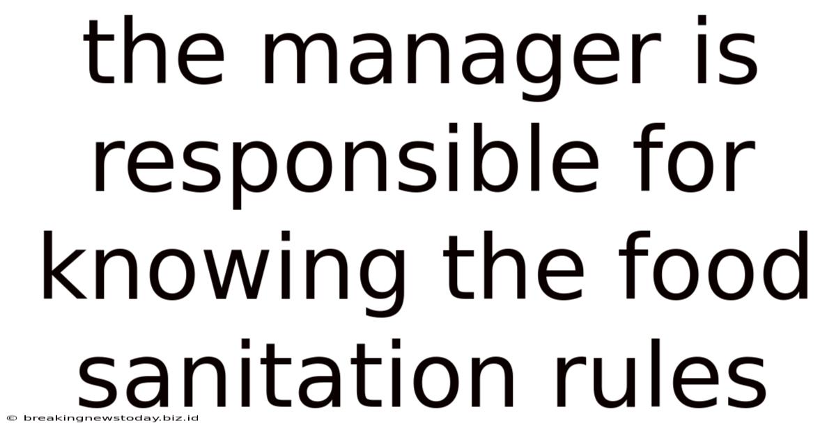 The Manager Is Responsible For Knowing The Food Sanitation Rules