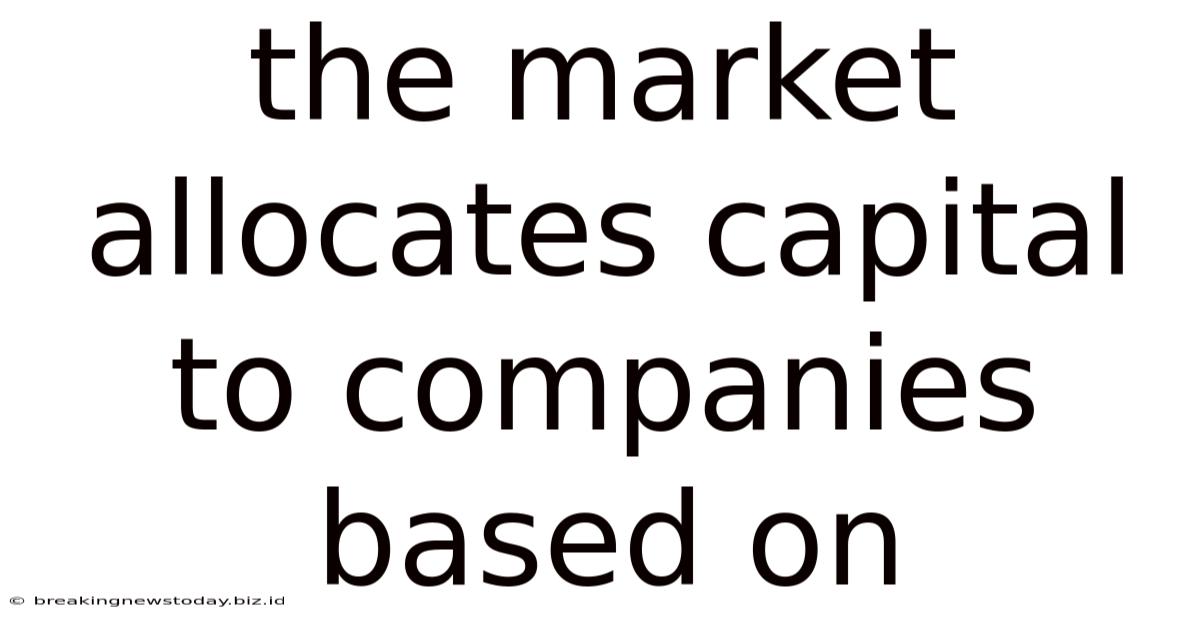 The Market Allocates Capital To Companies Based On