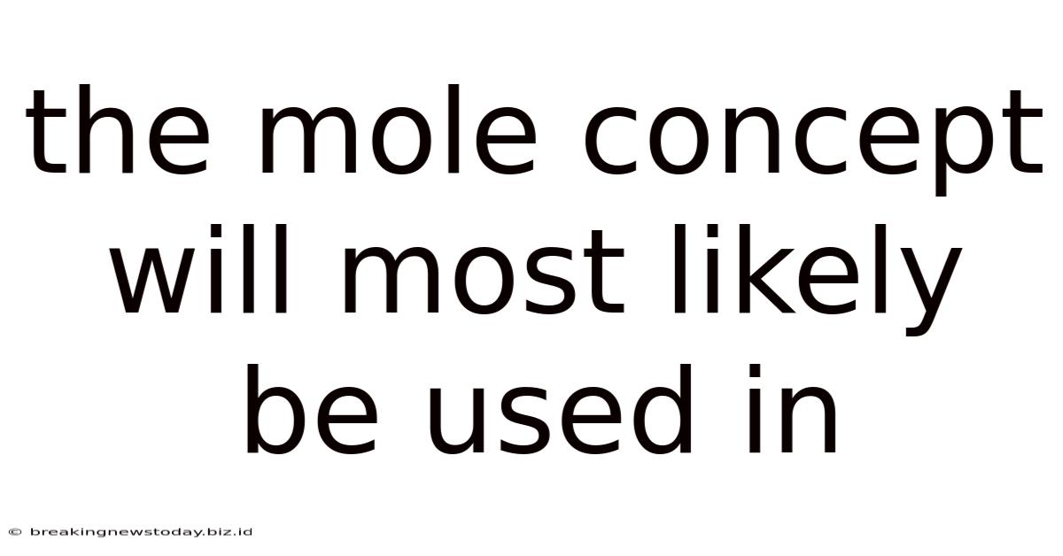 The Mole Concept Will Most Likely Be Used In