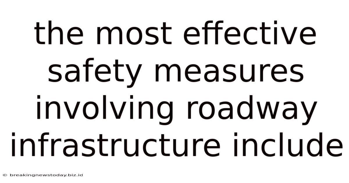 The Most Effective Safety Measures Involving Roadway Infrastructure Include