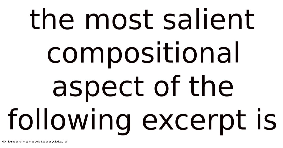 The Most Salient Compositional Aspect Of The Following Excerpt Is