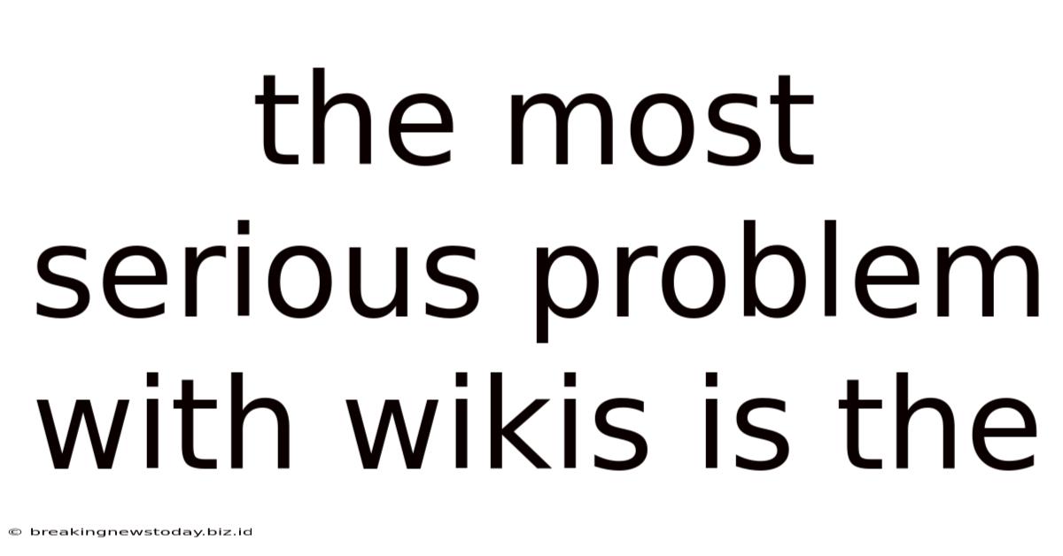 The Most Serious Problem With Wikis Is The