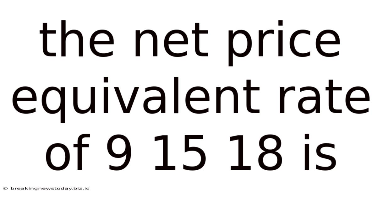 The Net Price Equivalent Rate Of 9 15 18 Is