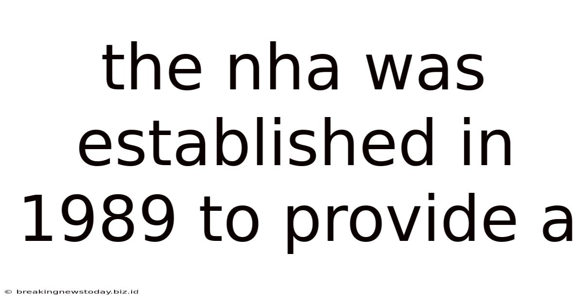 The Nha Was Established In 1989 To Provide A