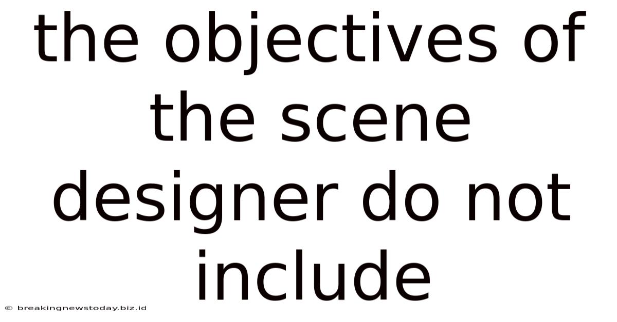 The Objectives Of The Scene Designer Do Not Include
