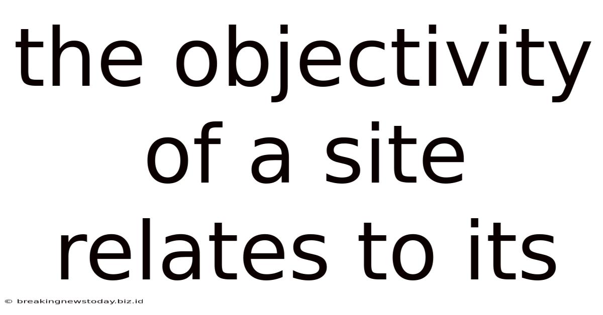 The Objectivity Of A Site Relates To Its