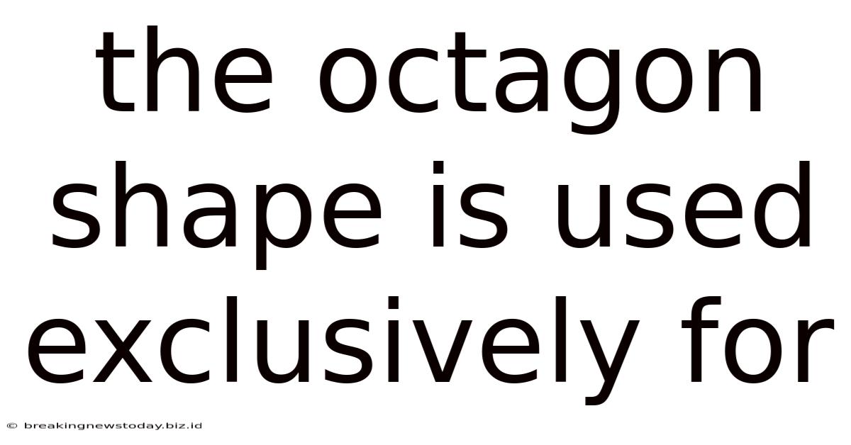 The Octagon Shape Is Used Exclusively For