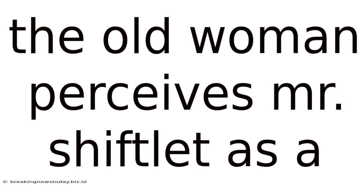 The Old Woman Perceives Mr. Shiftlet As A