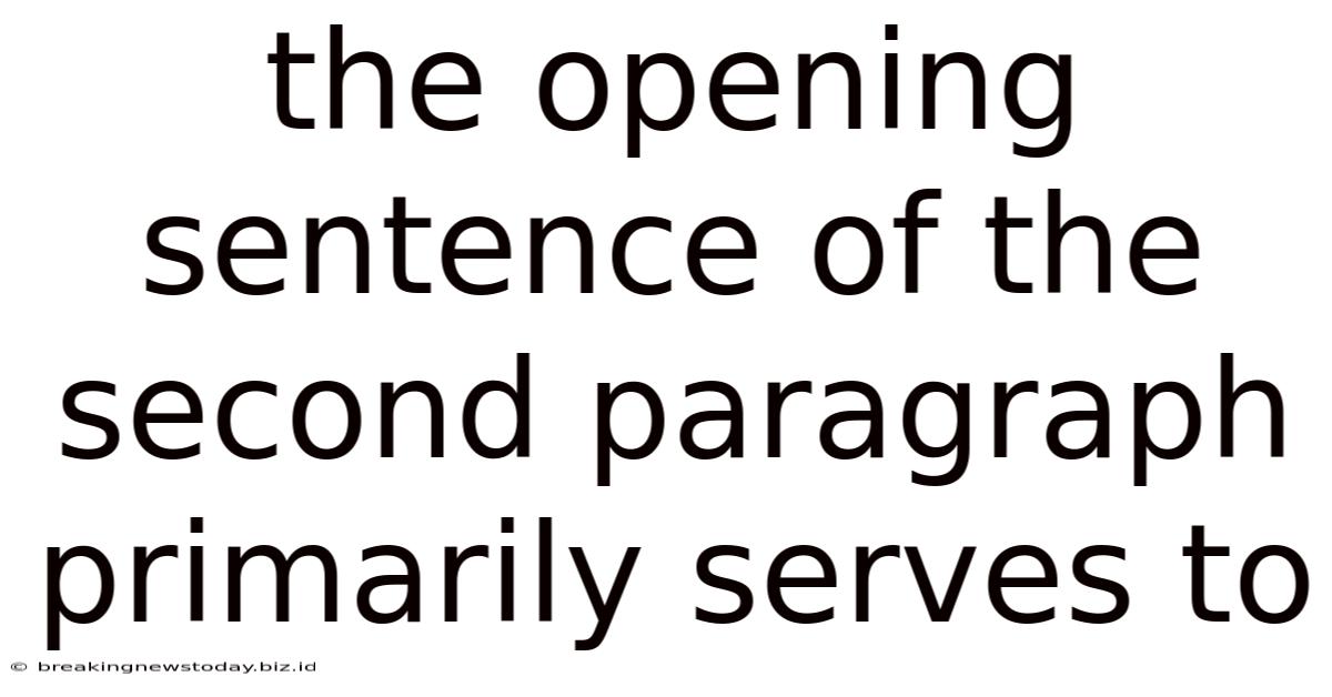 The Opening Sentence Of The Second Paragraph Primarily Serves To