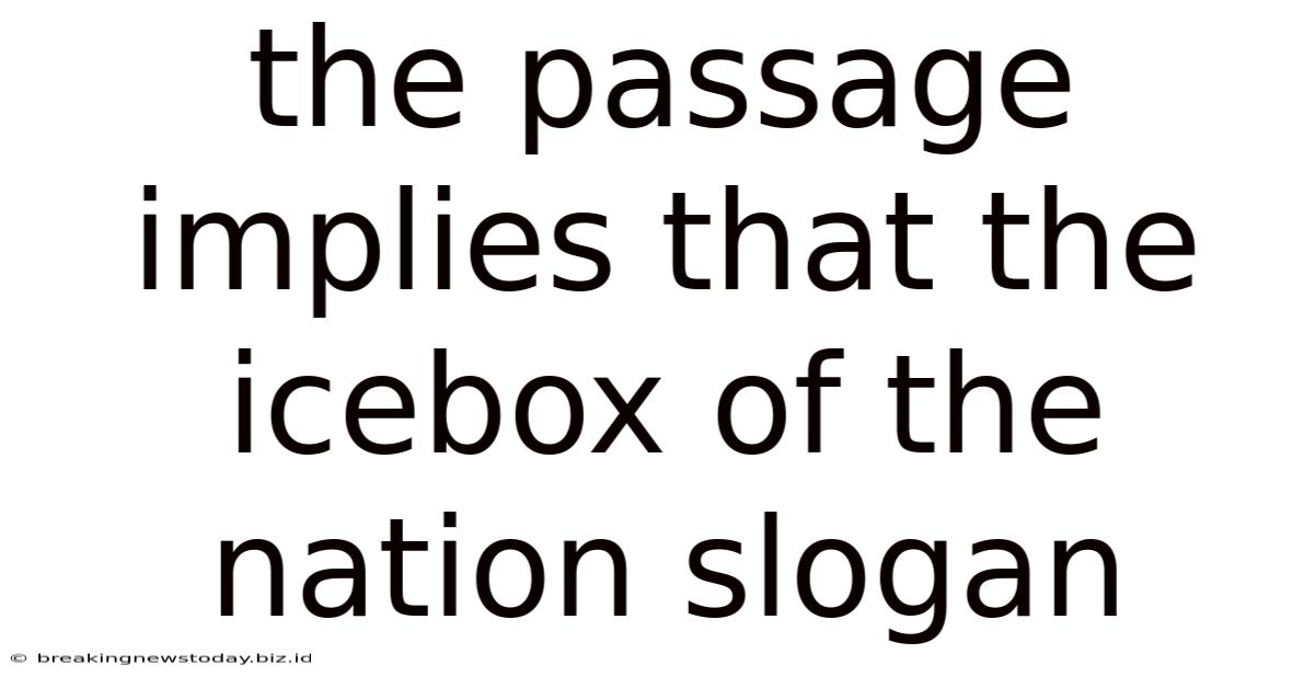 The Passage Implies That The Icebox Of The Nation Slogan