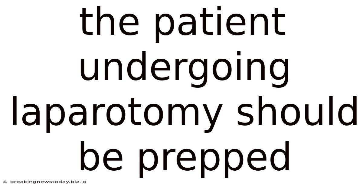 The Patient Undergoing Laparotomy Should Be Prepped