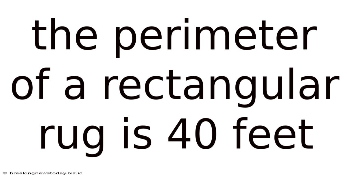 The Perimeter Of A Rectangular Rug Is 40 Feet
