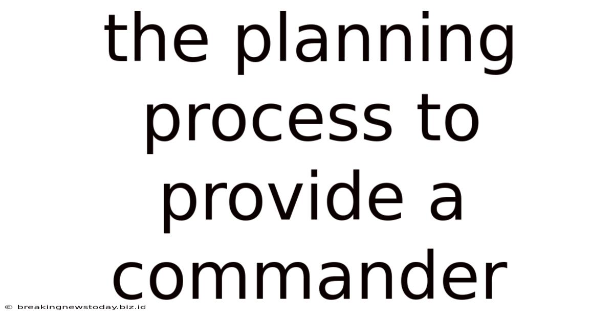 The Planning Process To Provide A Commander