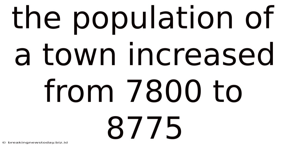 The Population Of A Town Increased From 7800 To 8775