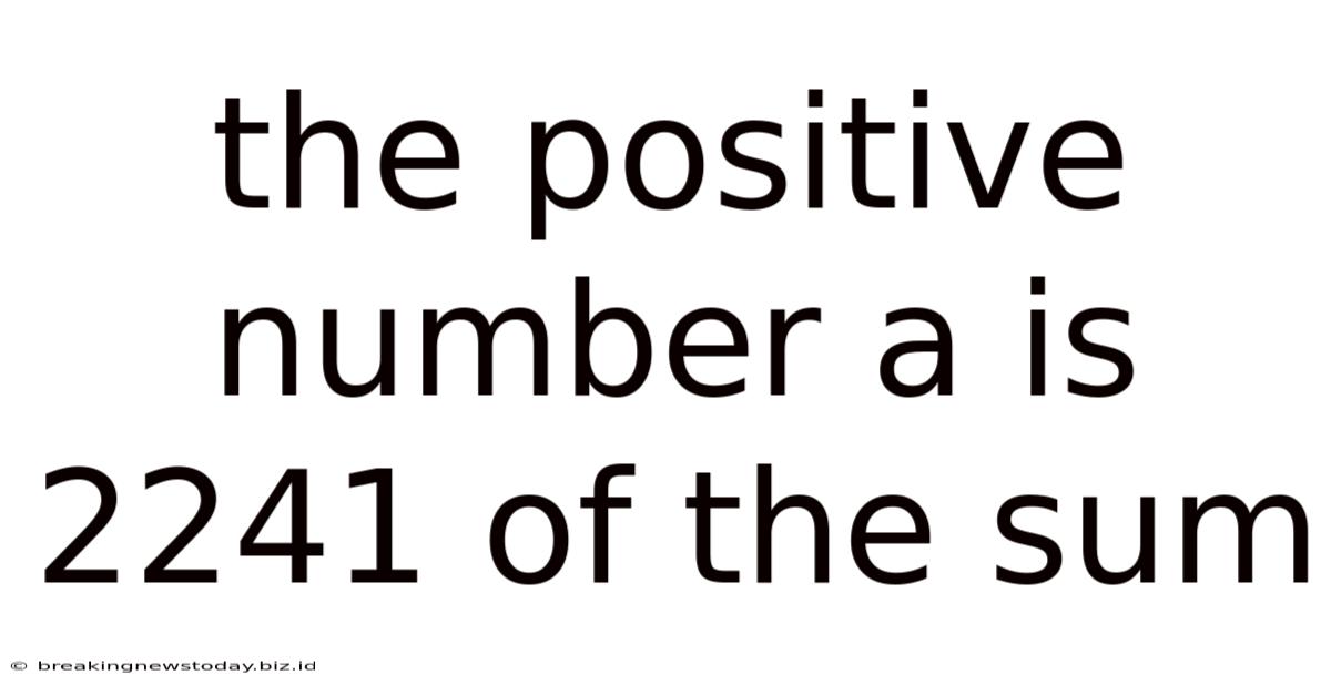 The Positive Number A Is 2241 Of The Sum