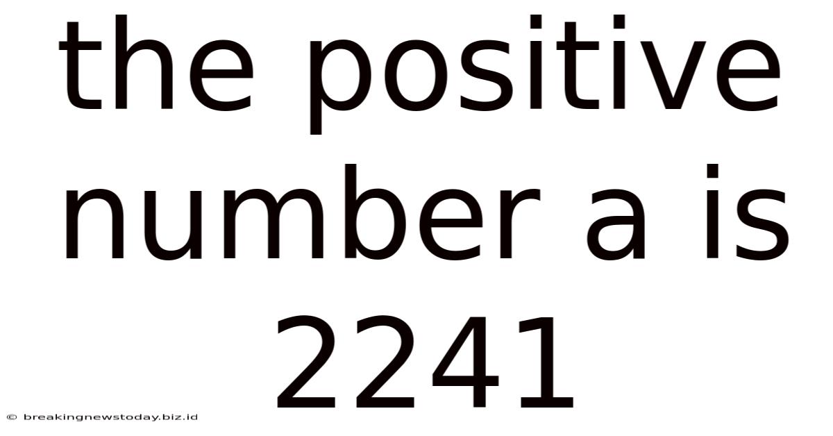The Positive Number A Is 2241