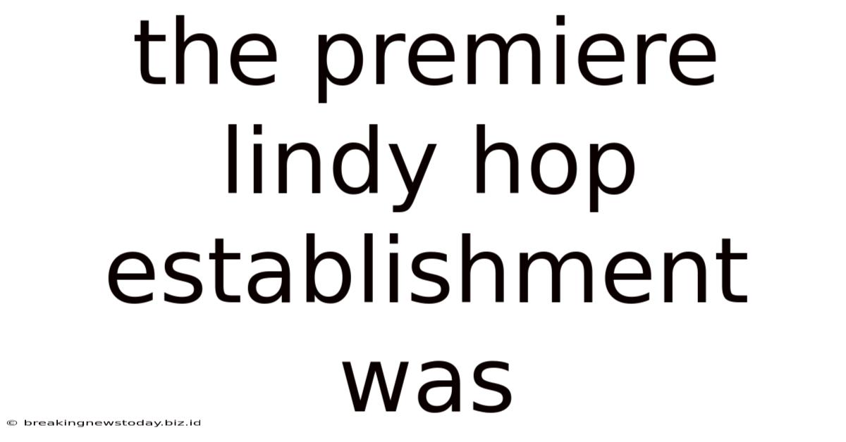 The Premiere Lindy Hop Establishment Was
