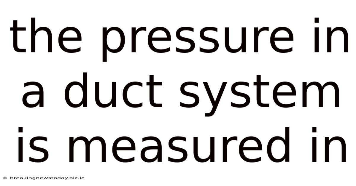 The Pressure In A Duct System Is Measured In