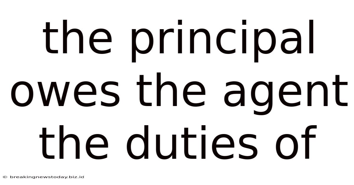 The Principal Owes The Agent The Duties Of