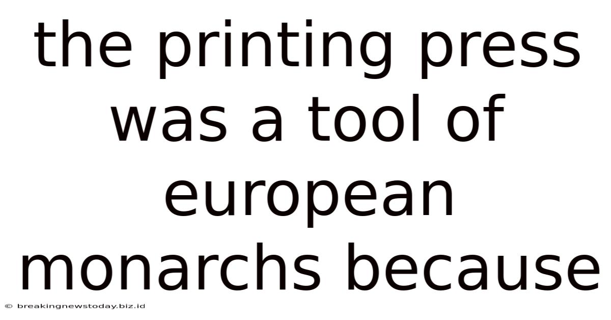 The Printing Press Was A Tool Of European Monarchs Because