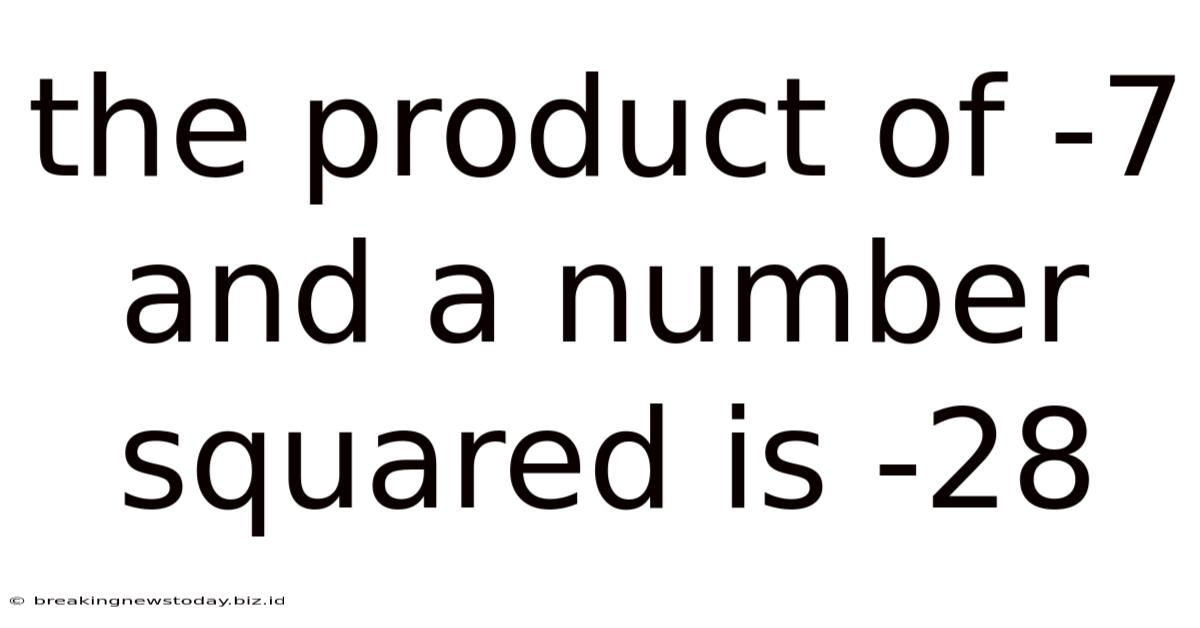 The Product Of -7 And A Number Squared Is -28