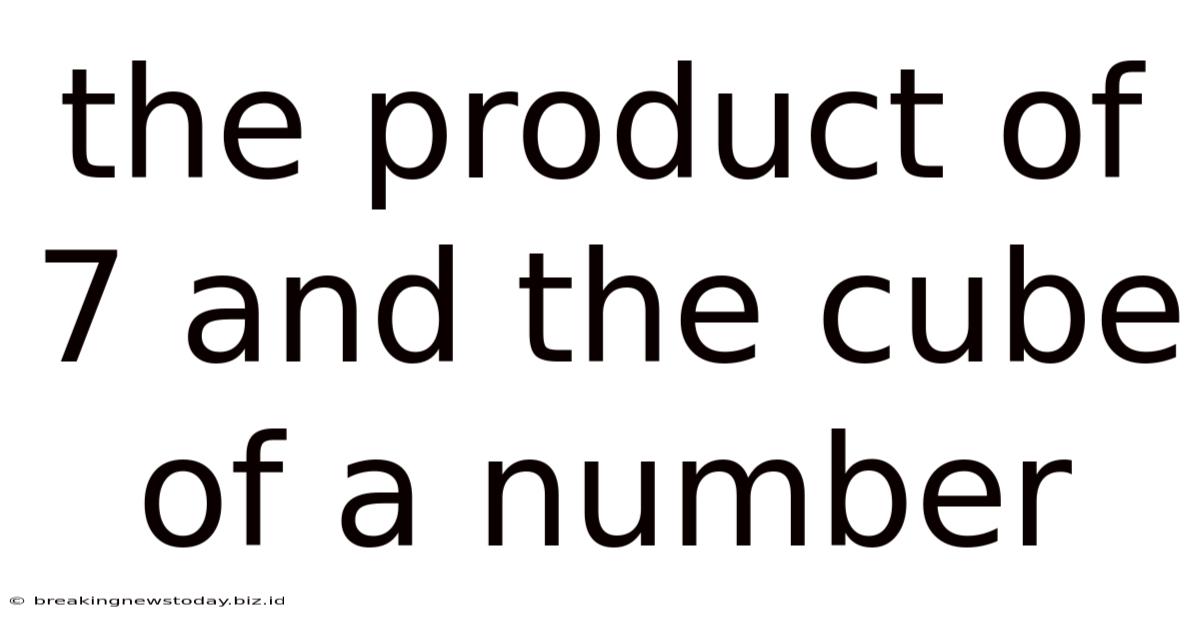 The Product Of 7 And The Cube Of A Number