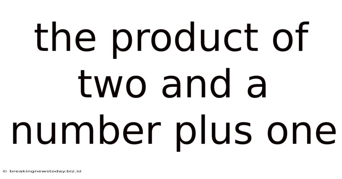 The Product Of Two And A Number Plus One