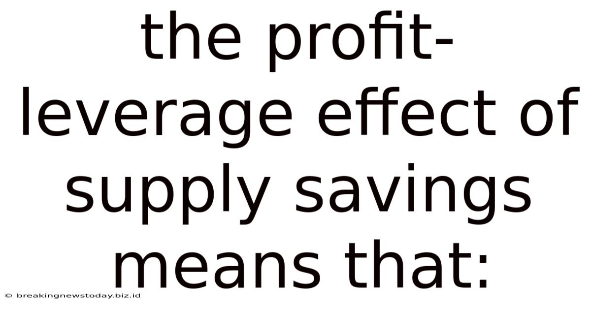 The Profit-leverage Effect Of Supply Savings Means That:
