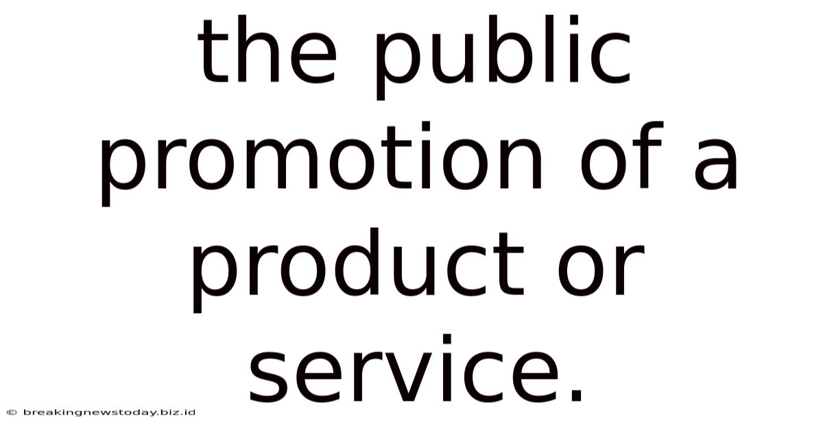 The Public Promotion Of A Product Or Service.