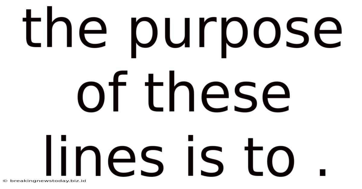 The Purpose Of These Lines Is To .