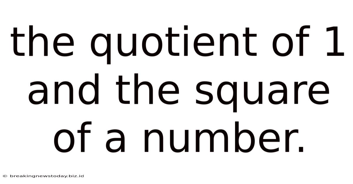 The Quotient Of 1 And The Square Of A Number.