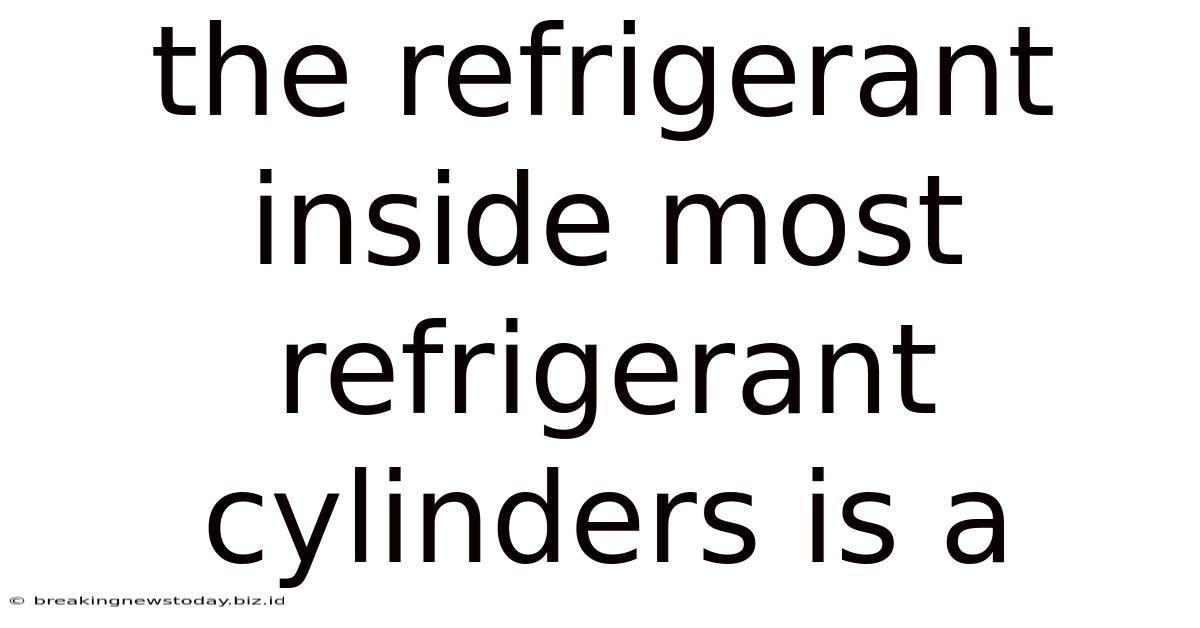 The Refrigerant Inside Most Refrigerant Cylinders Is A