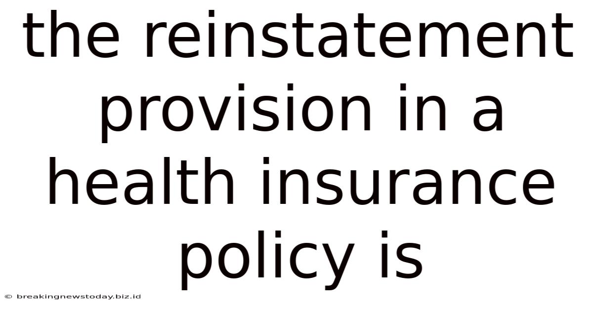 The Reinstatement Provision In A Health Insurance Policy Is