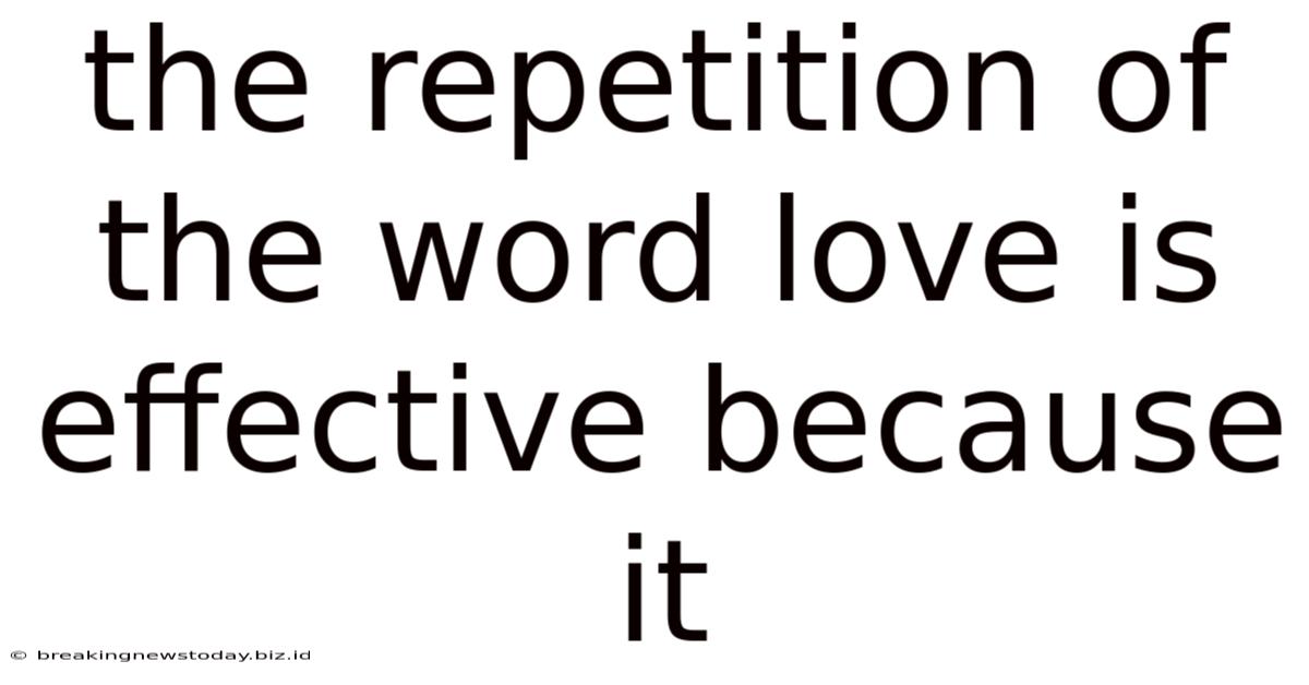 The Repetition Of The Word Love Is Effective Because It