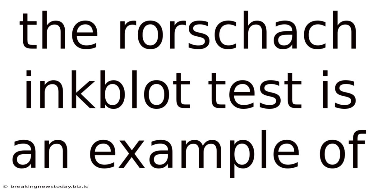 The Rorschach Inkblot Test Is An Example Of