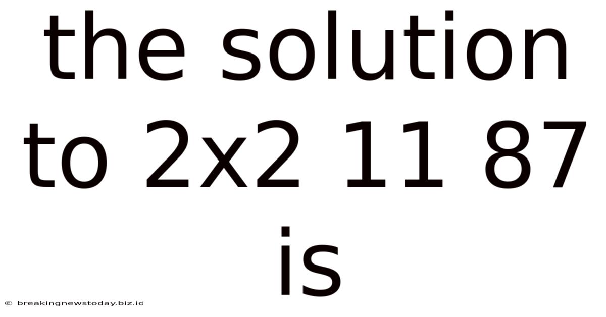 The Solution To 2x2 11 87 Is