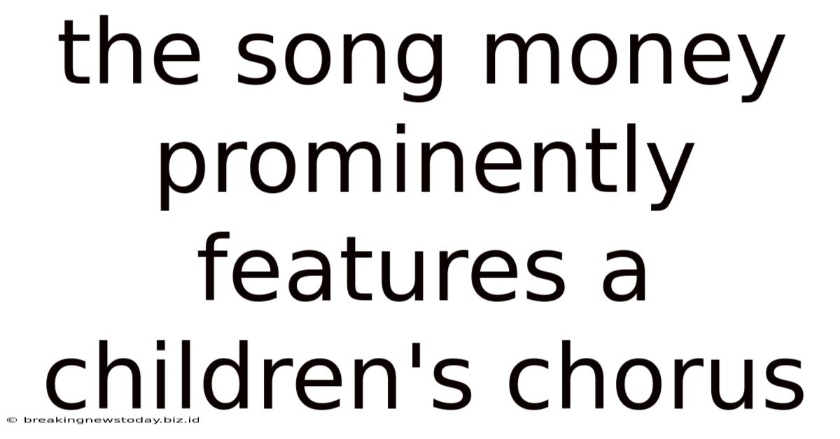 The Song Money Prominently Features A Children's Chorus
