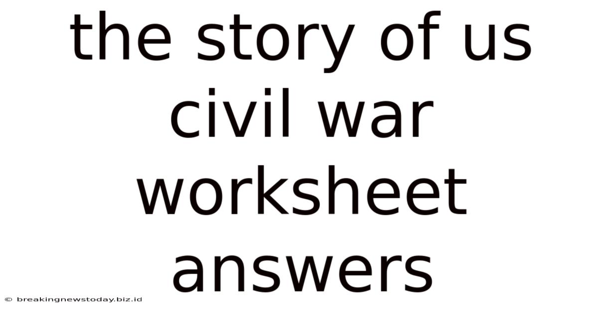 The Story Of Us Civil War Worksheet Answers