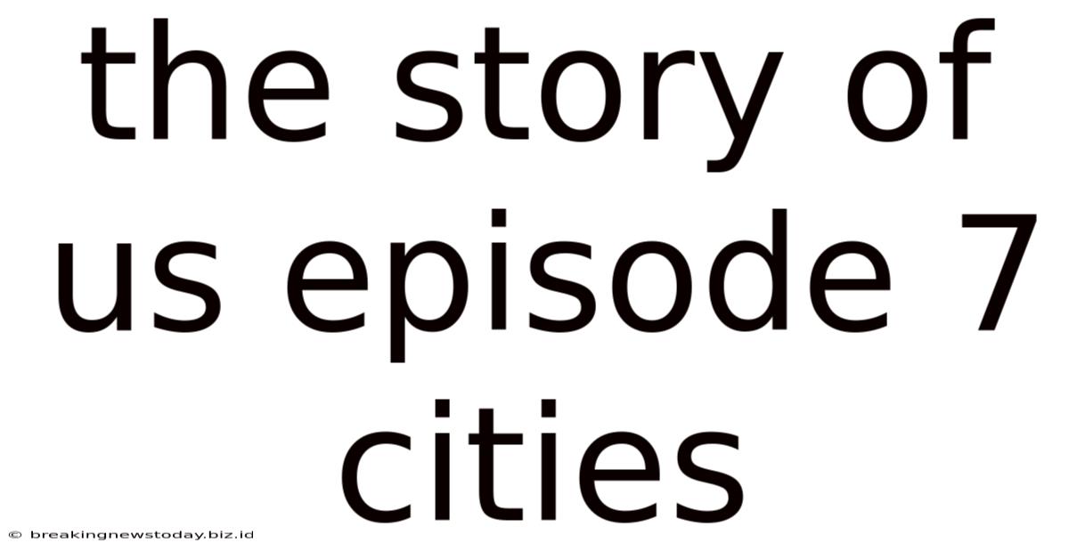 The Story Of Us Episode 7 Cities